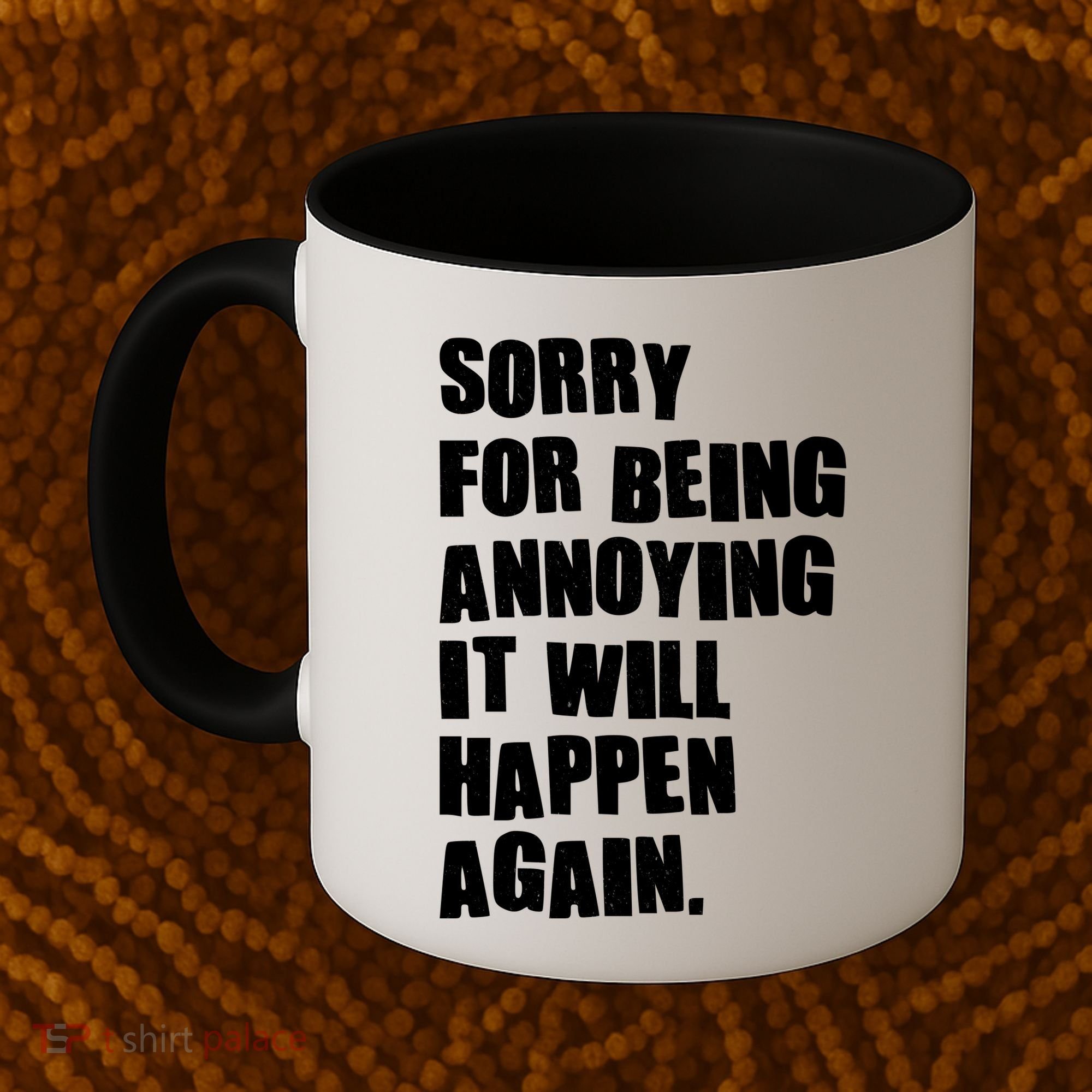 Funny Sorry For Being Annoying It Will Happen Again Coffee Mug