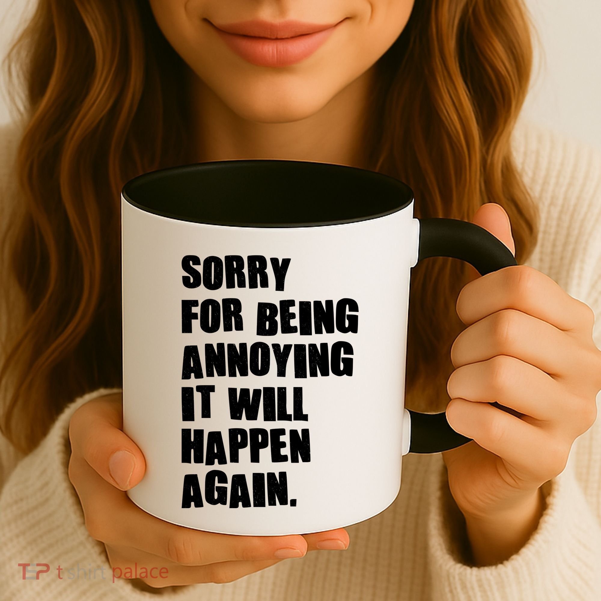 Funny Sorry For Being Annoying It Will Happen Again Coffee Mug