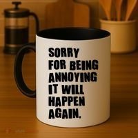 Funny Sorry For Being Annoying It Will Happen Again Coffee Mug thumb 4