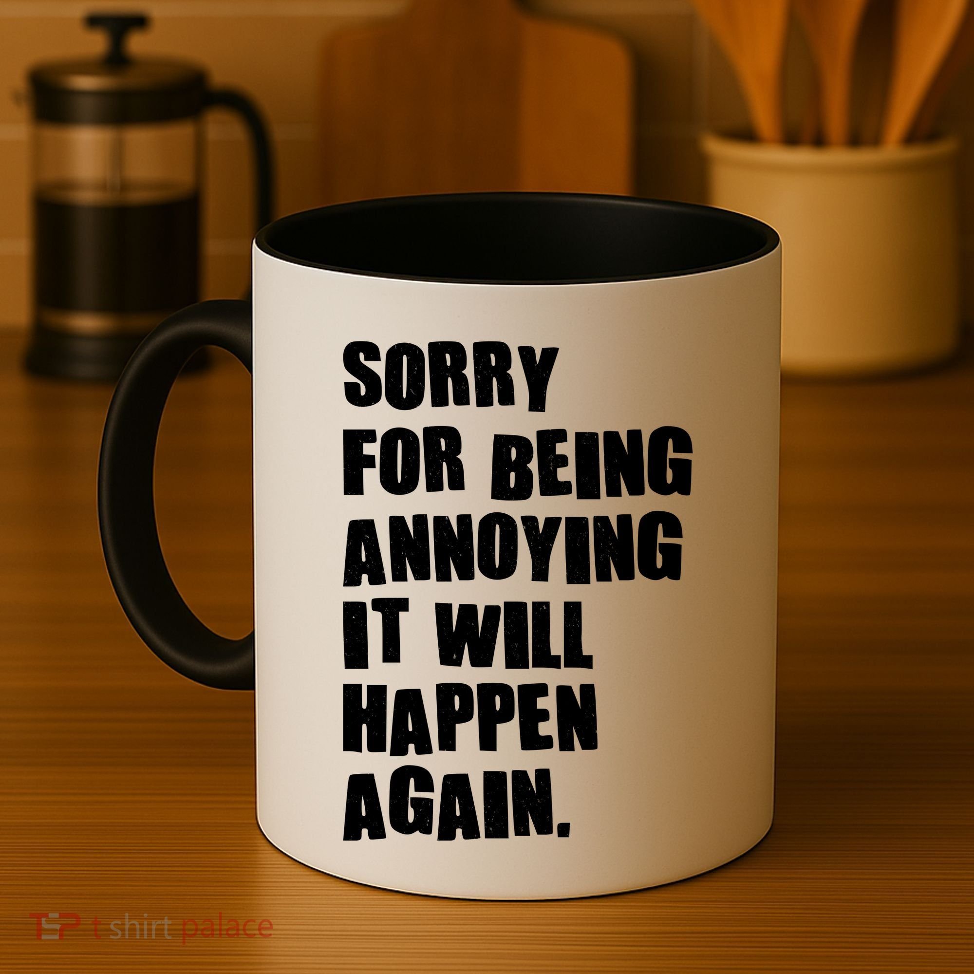 Funny Sorry For Being Annoying It Will Happen Again Coffee Mug