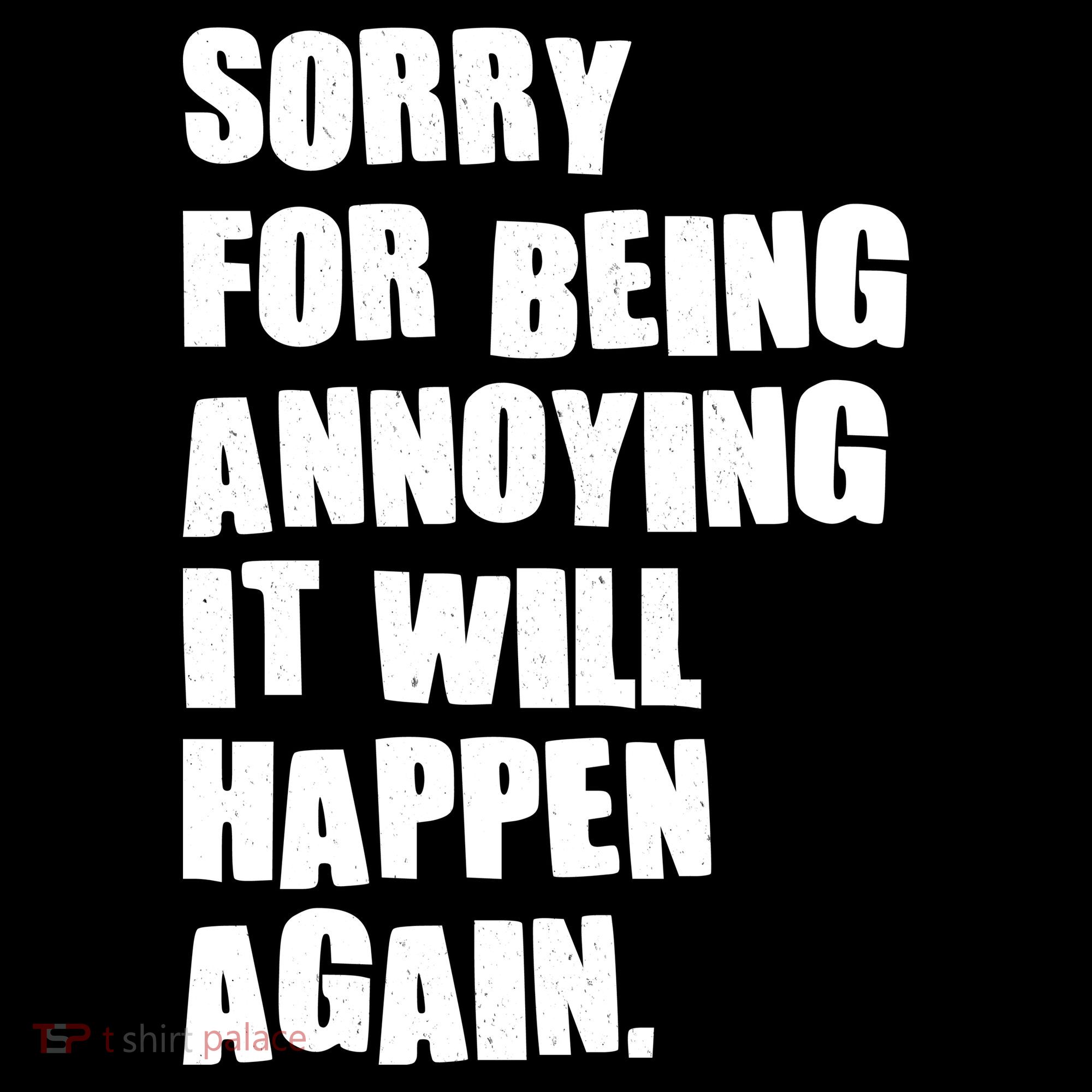 Funny Sorry For Being Annoying It Will Happen Again Women's Hoodie