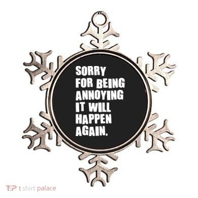 Funny Sorry For Being Annoying It Will Happen Again Ornament