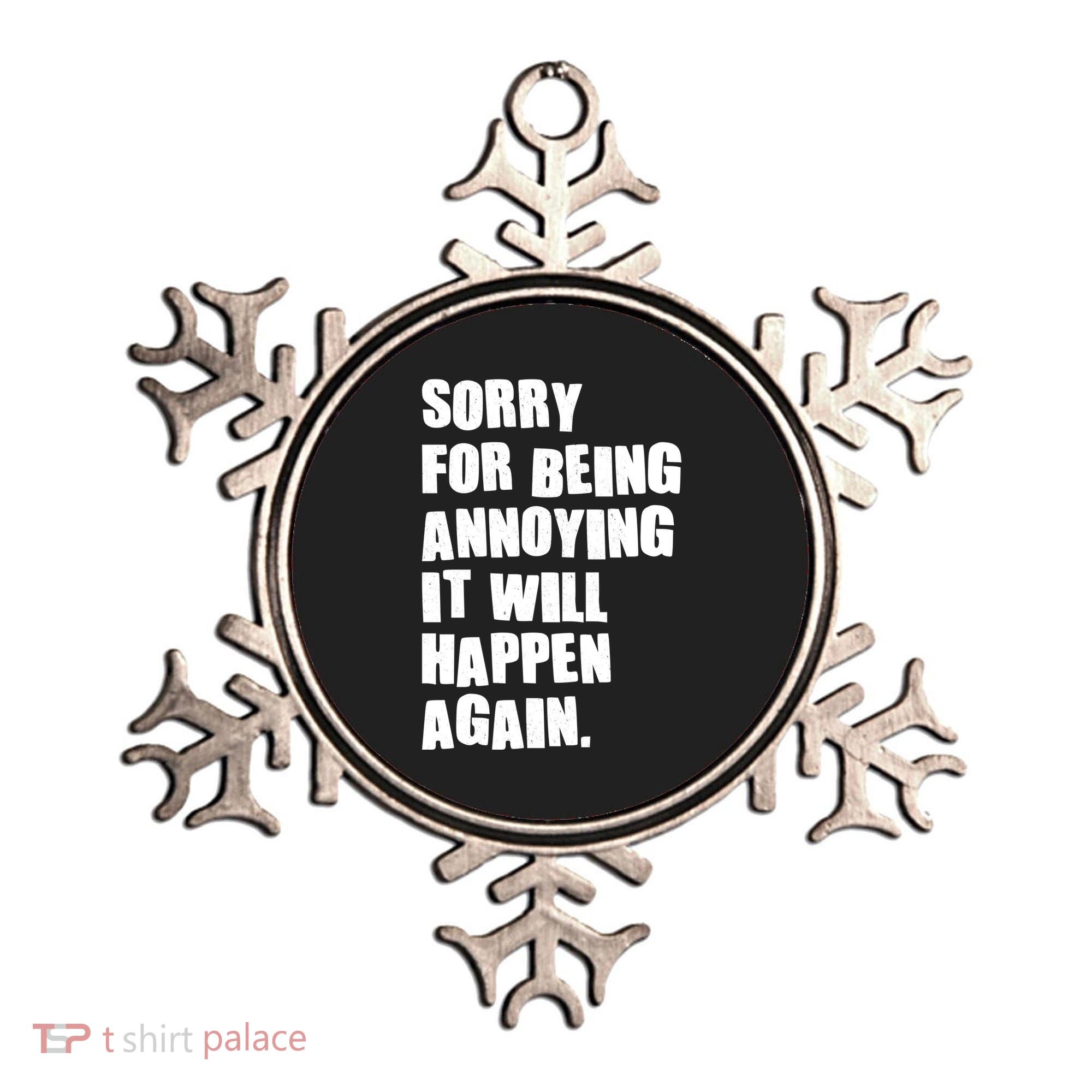 Funny Sorry For Being Annoying It Will Happen Again Ornament