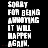 Funny Sorry For Being Annoying It Will Happen Again Ornament thumb 1
