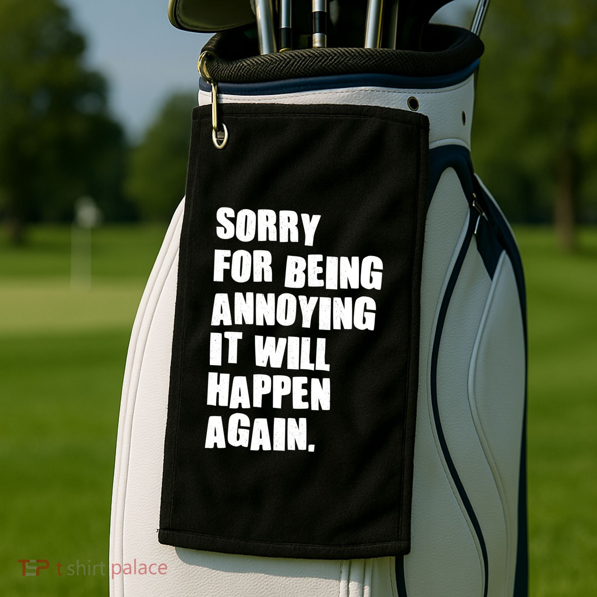 Funny Sorry For Being Annoying It Will Happen Again Golf Towel