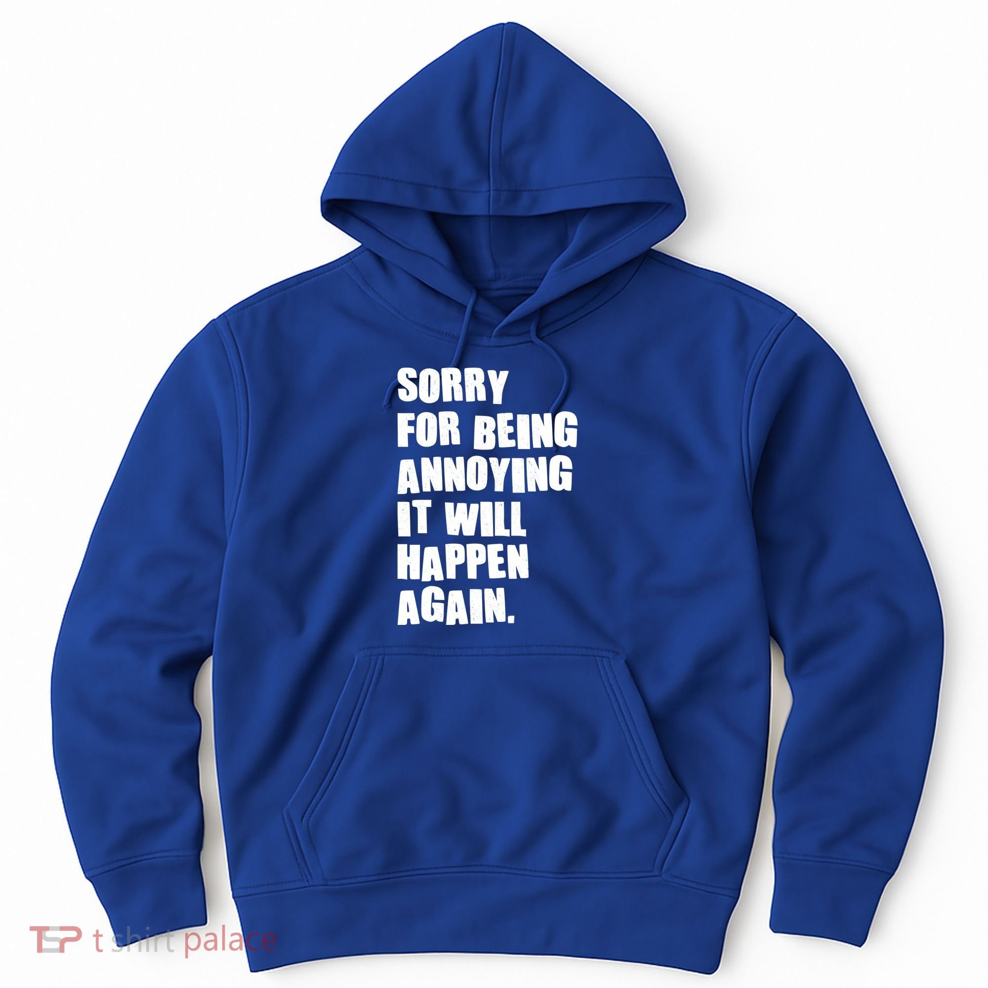Funny Sorry For Being Annoying It Will Happen Again Hoodie