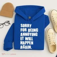 Funny Sorry For Being Annoying It Will Happen Again Hoodie thumb 4