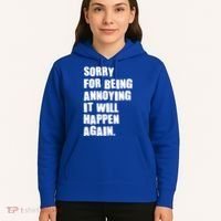 Funny Sorry For Being Annoying It Will Happen Again Hoodie thumb 5