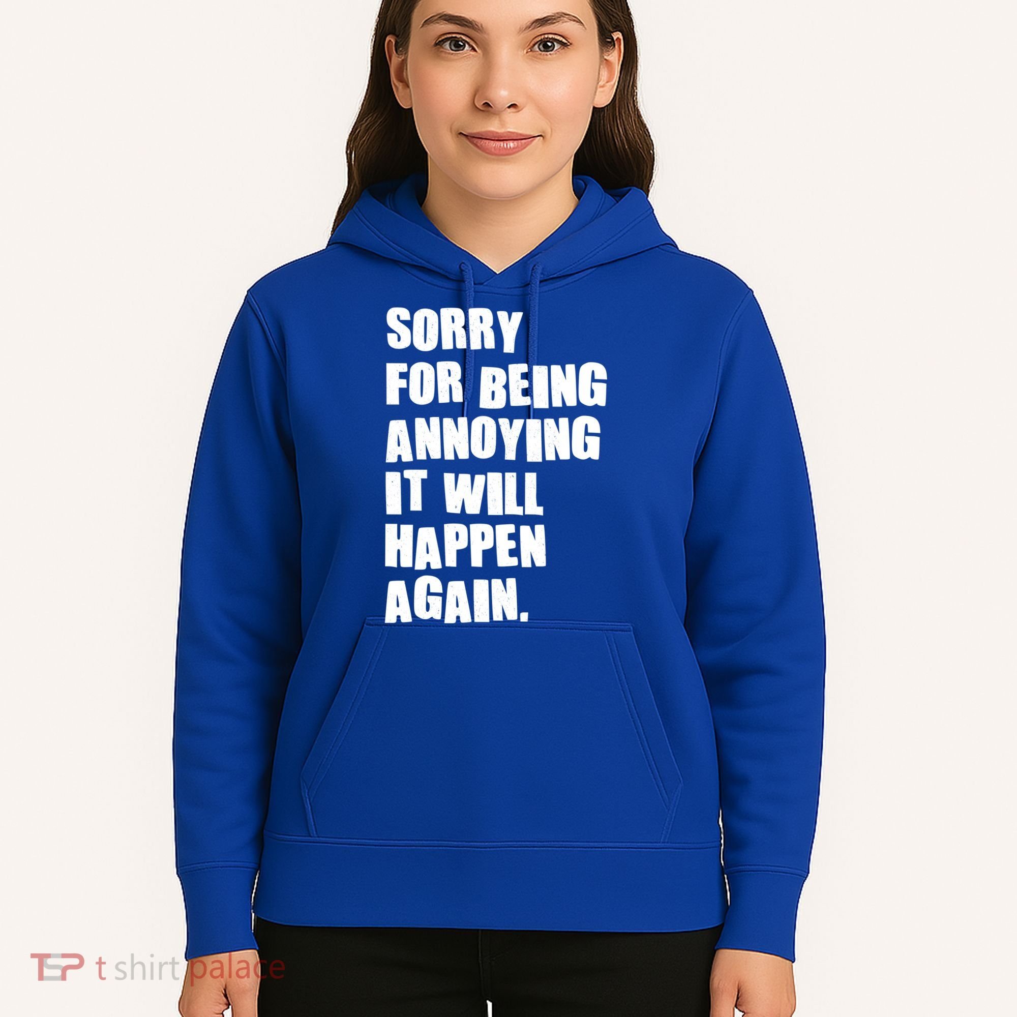 Funny Sorry For Being Annoying It Will Happen Again Hoodie