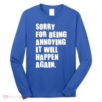 Funny Sorry For Being Annoying It Will Happen Again Long Sleeve Shirt thumb 0