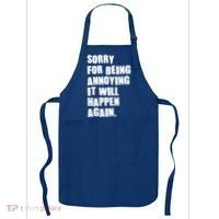 Funny Sorry For Being Annoying It Will Happen Again Apron thumb 0