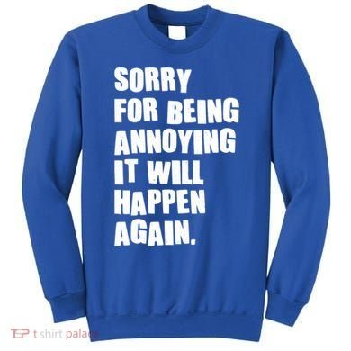 Funny Sorry For Being Annoying It Will Happen Again Sweatshirt
