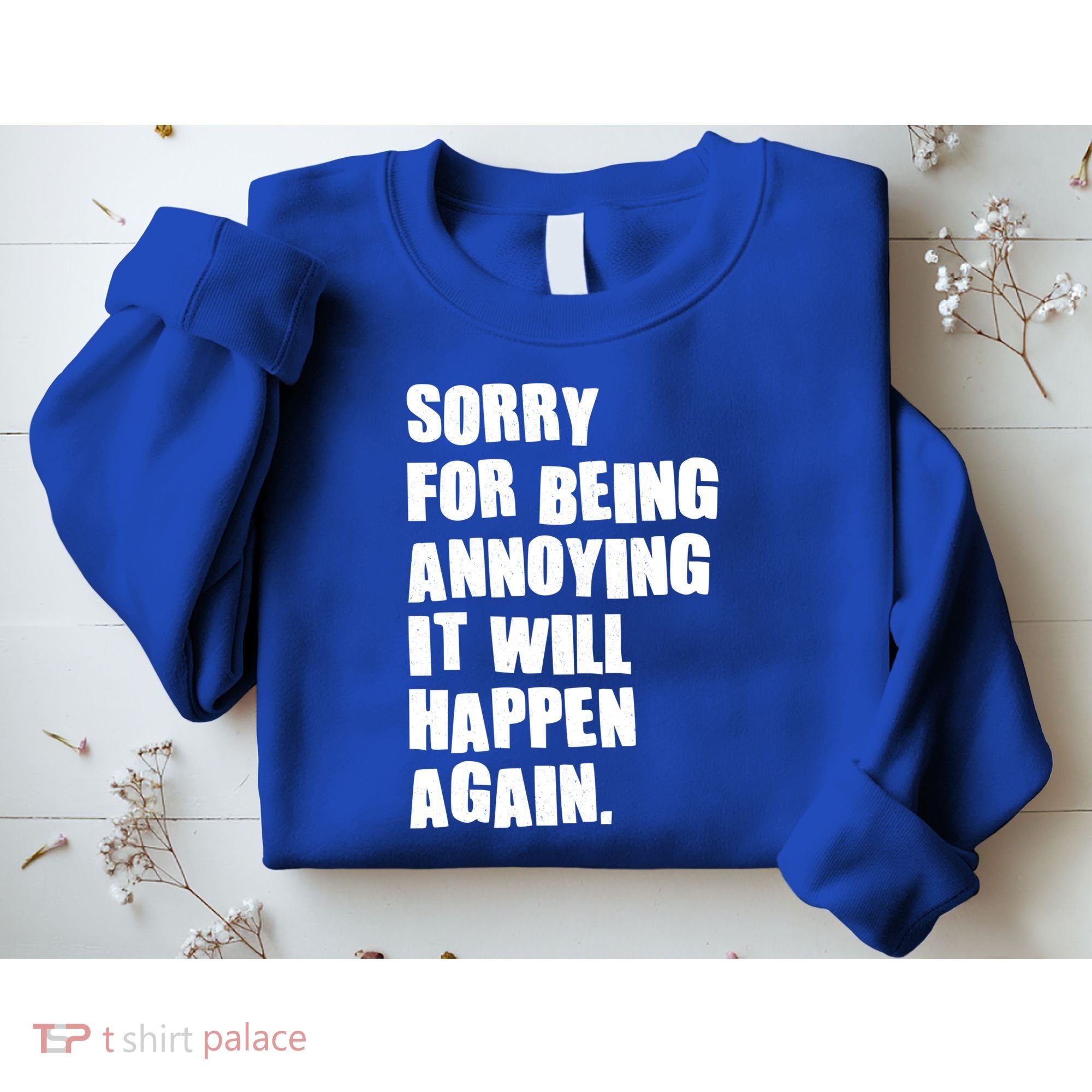 Funny Sorry For Being Annoying It Will Happen Again Sweatshirt