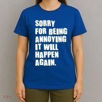 Funny Sorry For Being Annoying It Will Happen Again T-Shirt thumb 4
