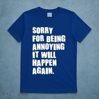 Funny Sorry For Being Annoying It Will Happen Again T-Shirt thumb 5