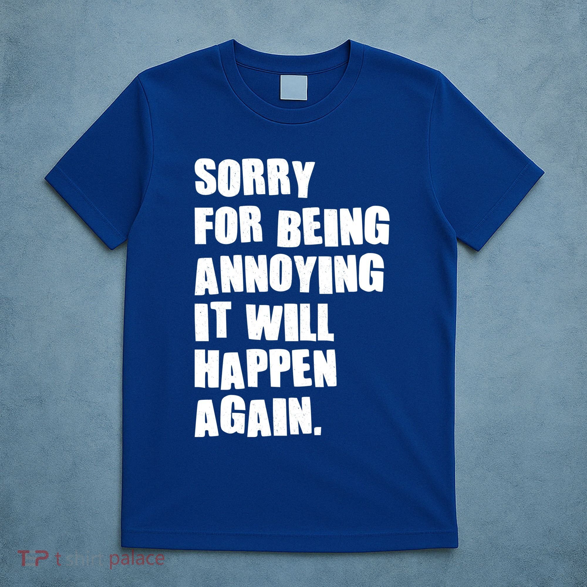 Funny Sorry For Being Annoying It Will Happen Again T-Shirt