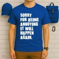 Funny Sorry For Being Annoying It Will Happen Again T-Shirt thumb 6