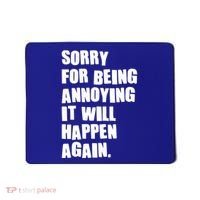 Funny Sorry For Being Annoying It Will Happen Again Mousepad thumb 0