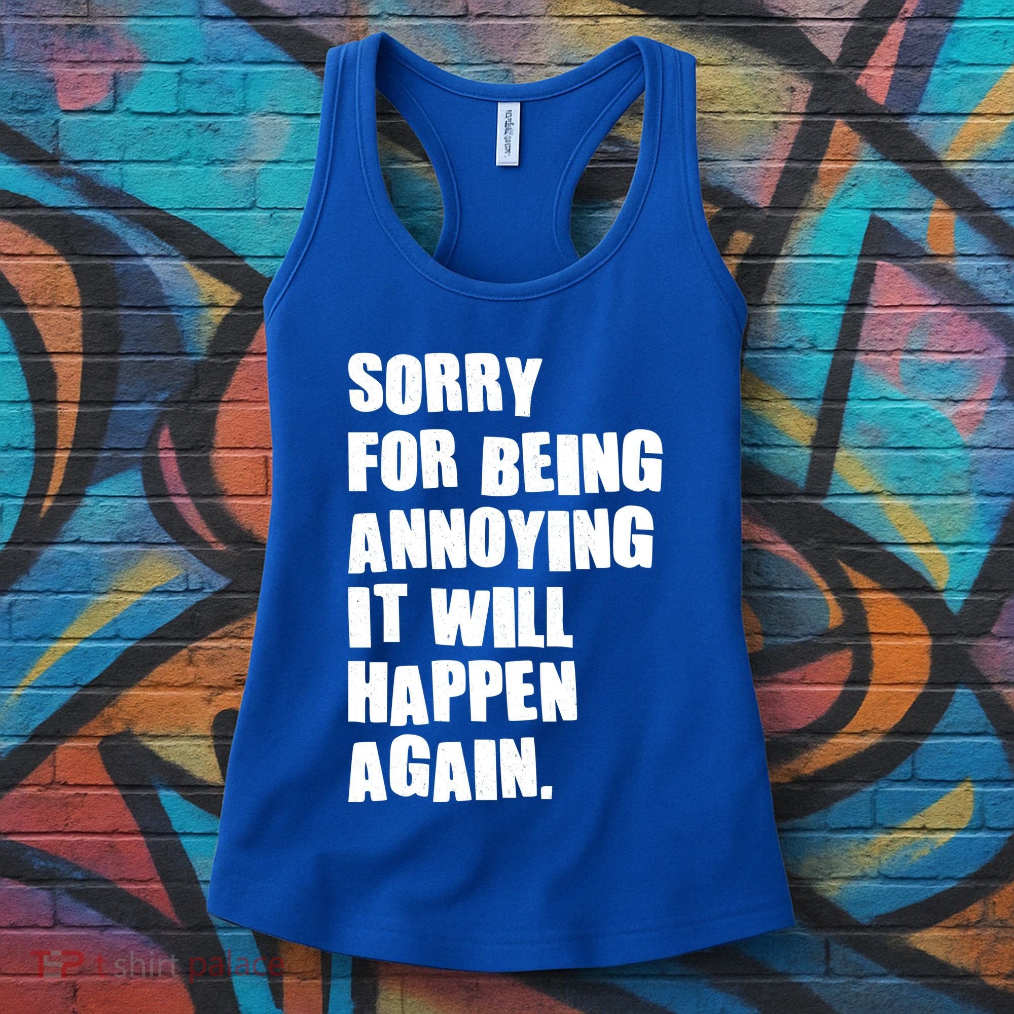 Funny Sorry For Being Annoying It Will Happen Again Women's Tank Top