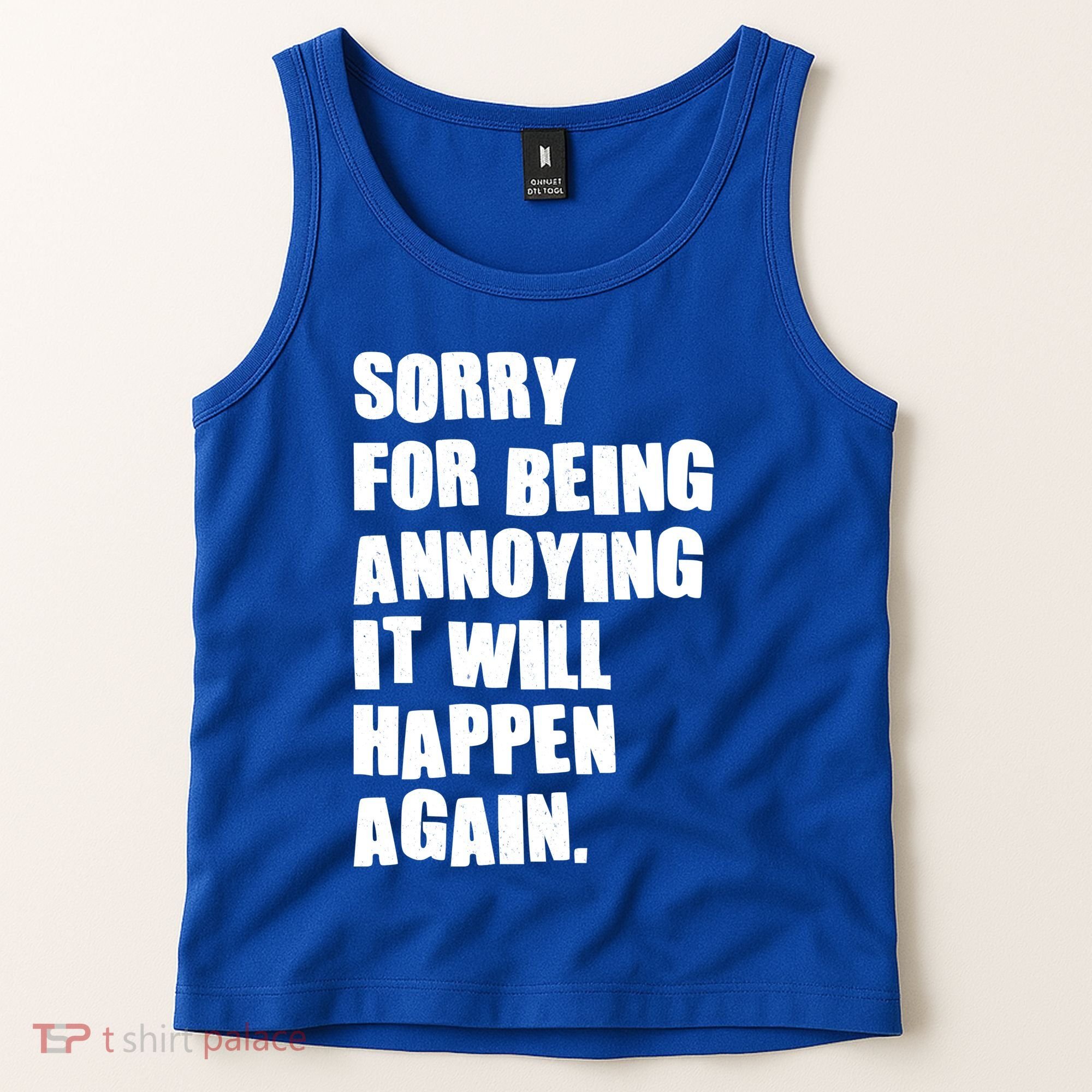 Funny Sorry For Being Annoying It Will Happen Again Tank Top