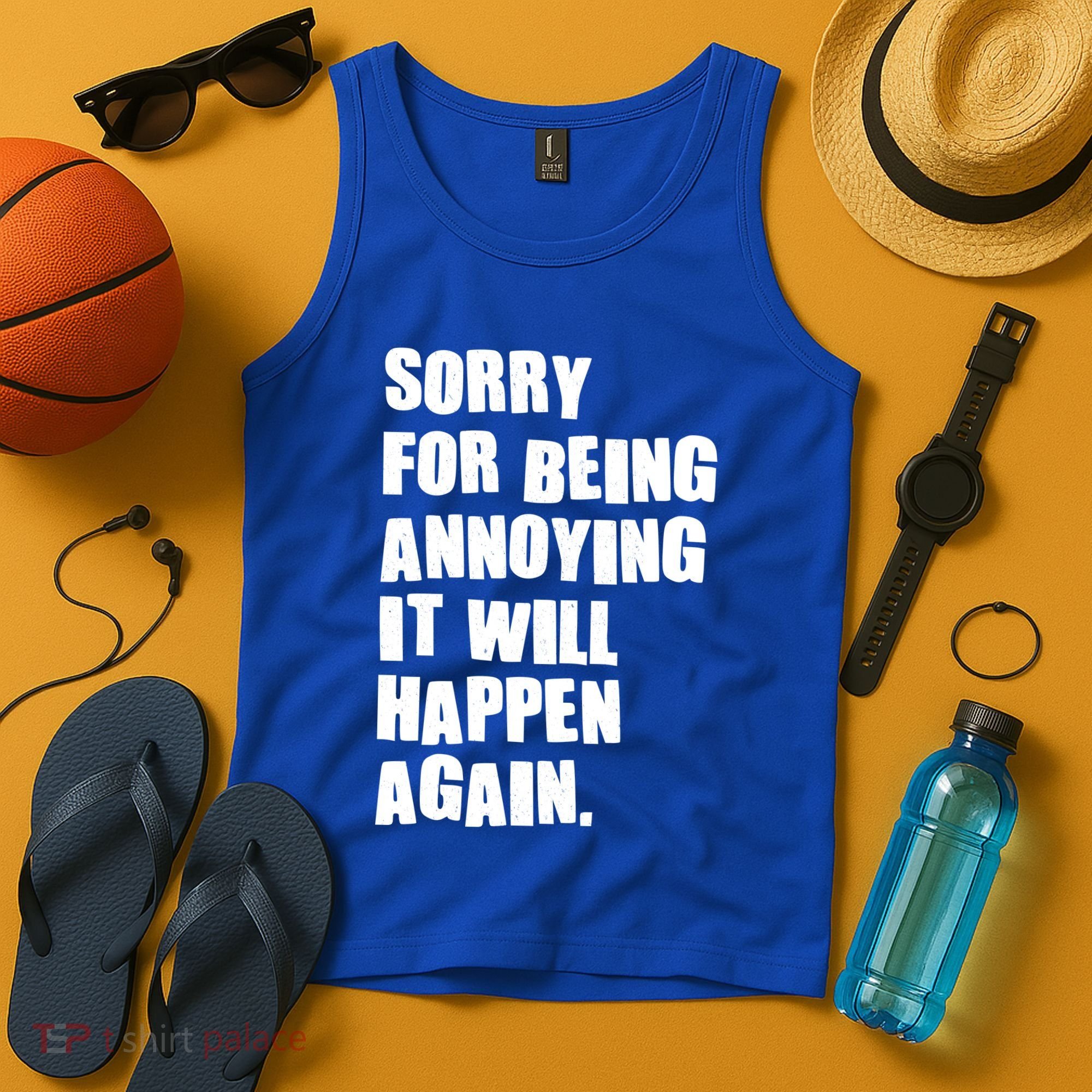 Funny Sorry For Being Annoying It Will Happen Again Tank Top