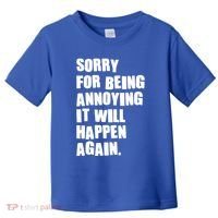 Funny Sorry For Being Annoying It Will Happen Again Toddler T-Shirt thumb 0