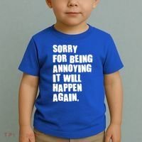 Funny Sorry For Being Annoying It Will Happen Again Toddler T-Shirt thumb 2
