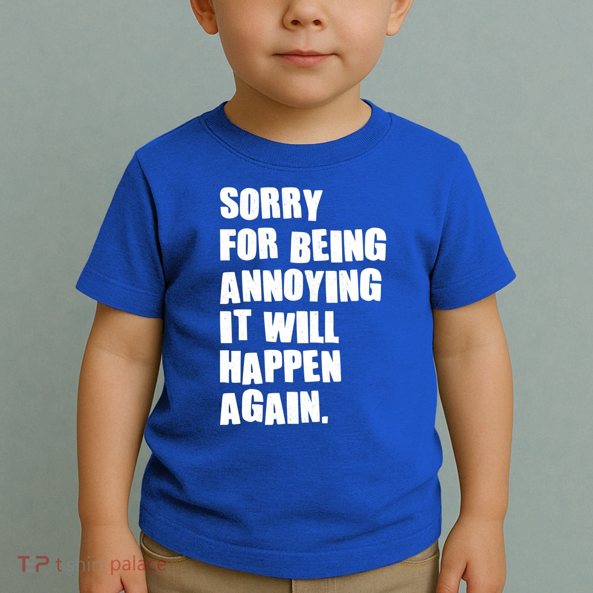 Funny Sorry For Being Annoying It Will Happen Again Toddler T-Shirt