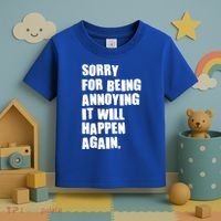 Funny Sorry For Being Annoying It Will Happen Again Toddler T-Shirt thumb 3