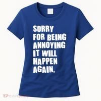 Funny Sorry For Being Annoying It Will Happen Again Women's T-Shirt thumb 0