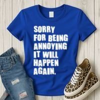 Funny Sorry For Being Annoying It Will Happen Again Women's T-Shirt thumb 3