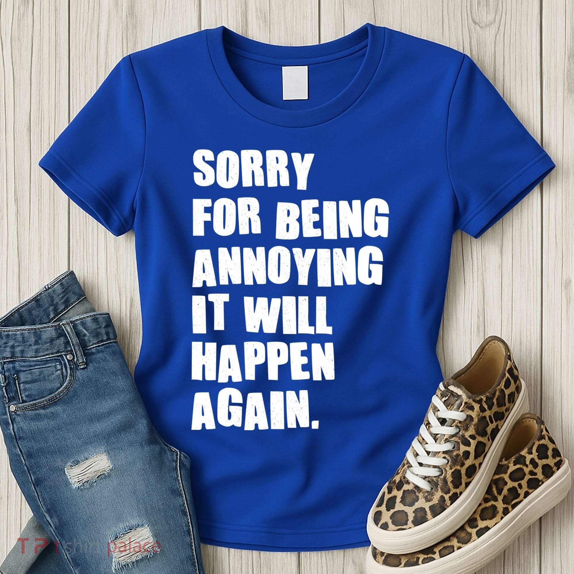 Funny Sorry For Being Annoying It Will Happen Again Women's T-Shirt