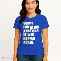 Funny Sorry For Being Annoying It Will Happen Again Women's T-Shirt thumb 4