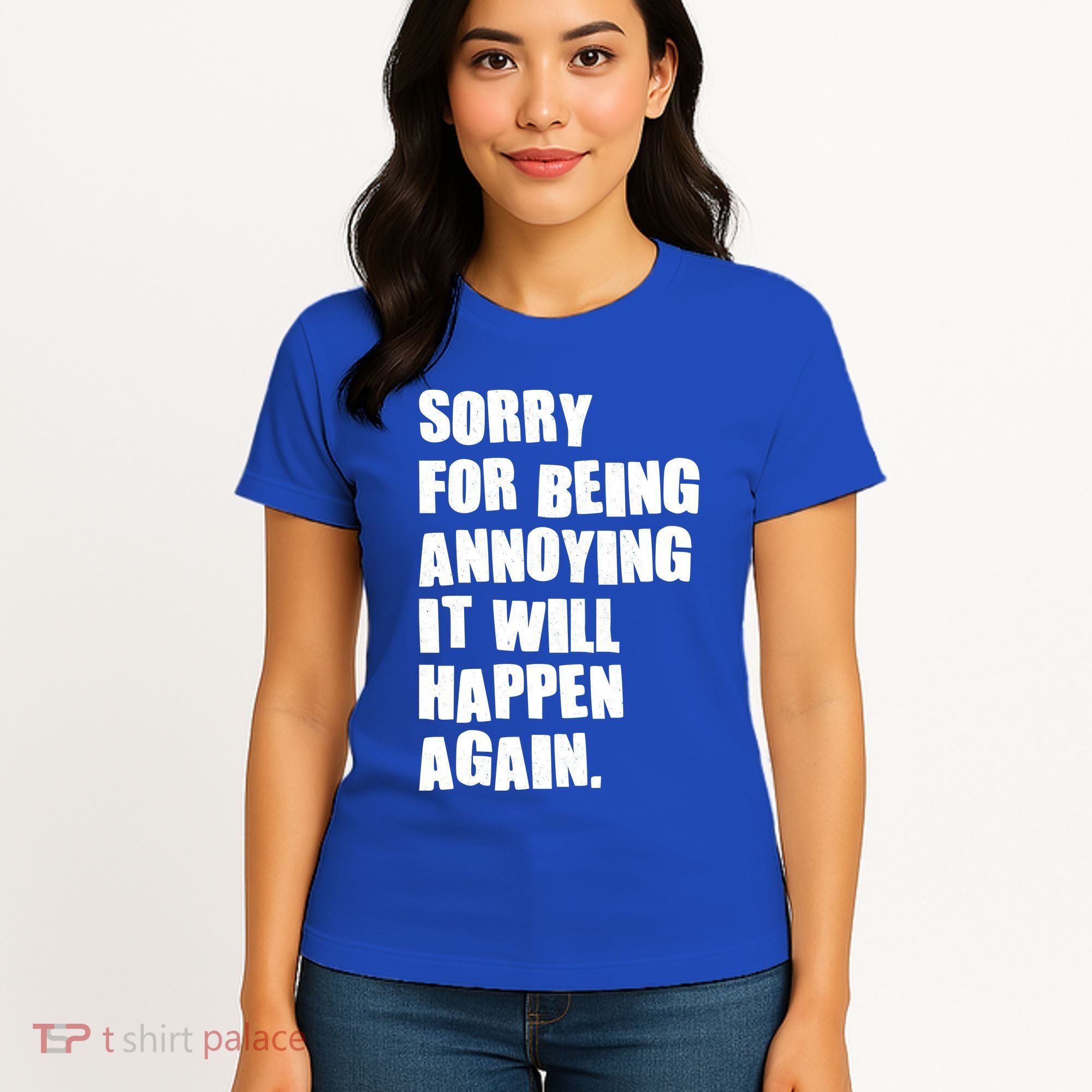 Funny Sorry For Being Annoying It Will Happen Again Women's T-Shirt