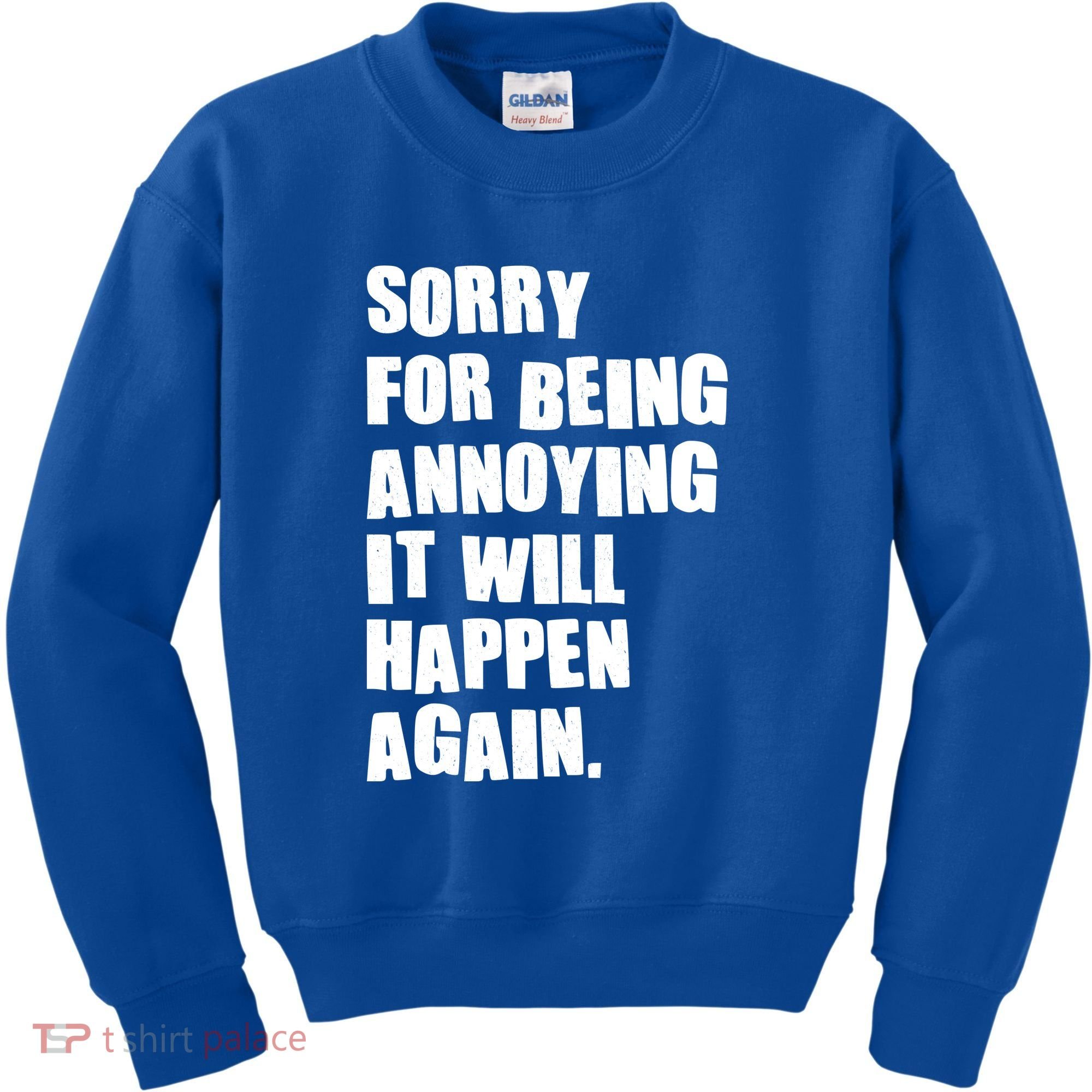 Funny Sorry For Being Annoying It Will Happen Again Kids Sweatshirt