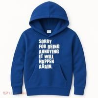 Funny Sorry For Being Annoying It Will Happen Again Kids Hoodie thumb 0