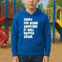 Funny Sorry For Being Annoying It Will Happen Again Kids Hoodie thumb 2