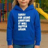 Funny Sorry For Being Annoying It Will Happen Again Kids Hoodie thumb 3