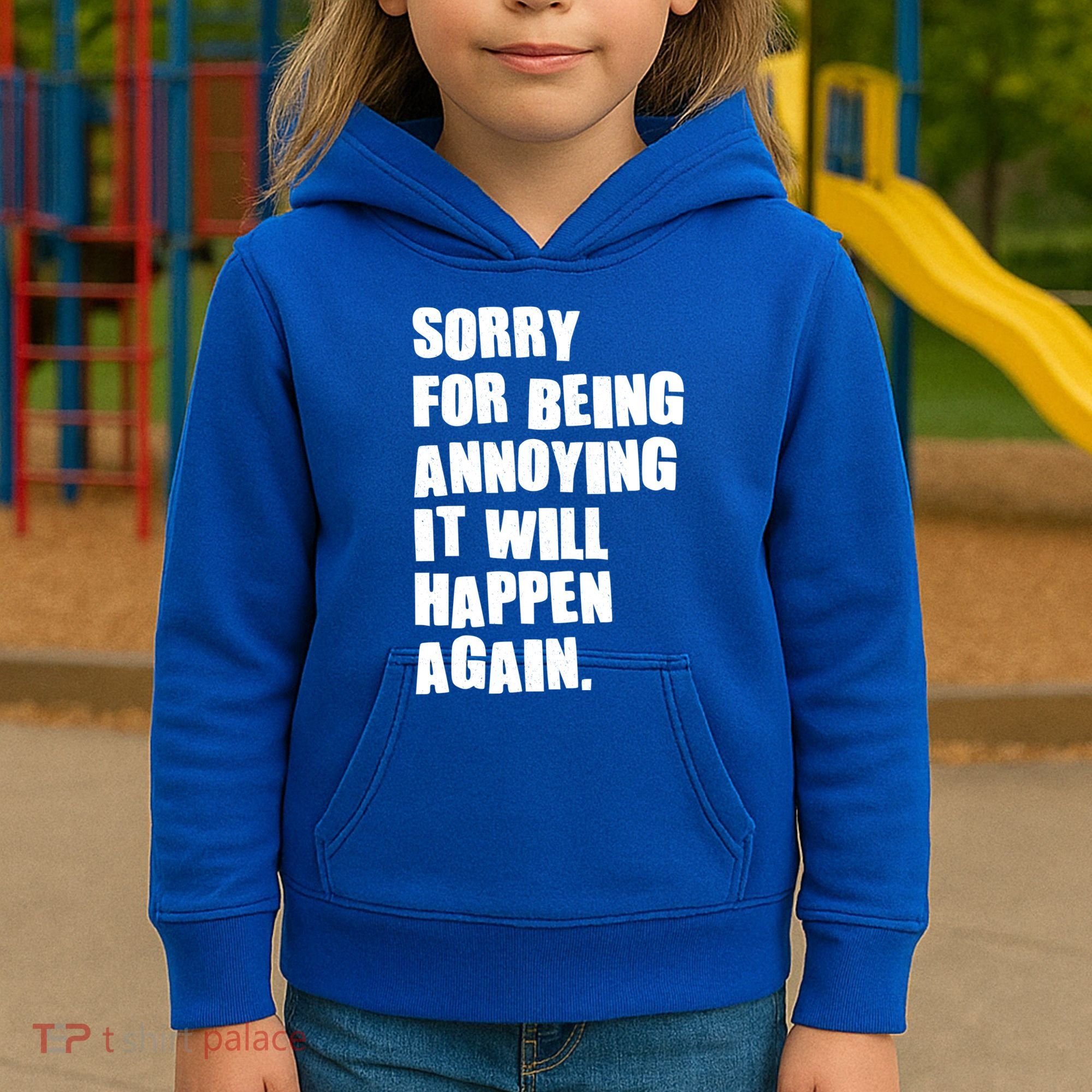 Funny Sorry For Being Annoying It Will Happen Again Kids Hoodie