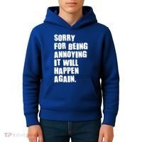 Funny Sorry For Being Annoying It Will Happen Again Kids Hoodie thumb 4
