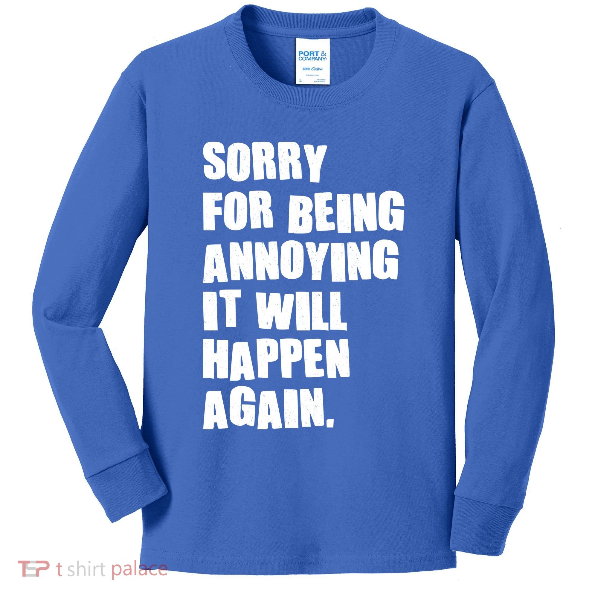 Funny Sorry For Being Annoying It Will Happen Again Kids Long Sleeve Shirt