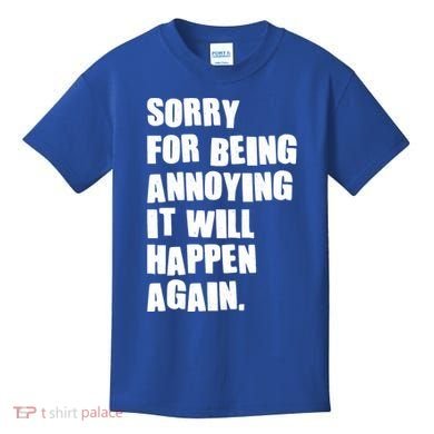 Funny Sorry For Being Annoying It Will Happen Again Kids T-Shirt