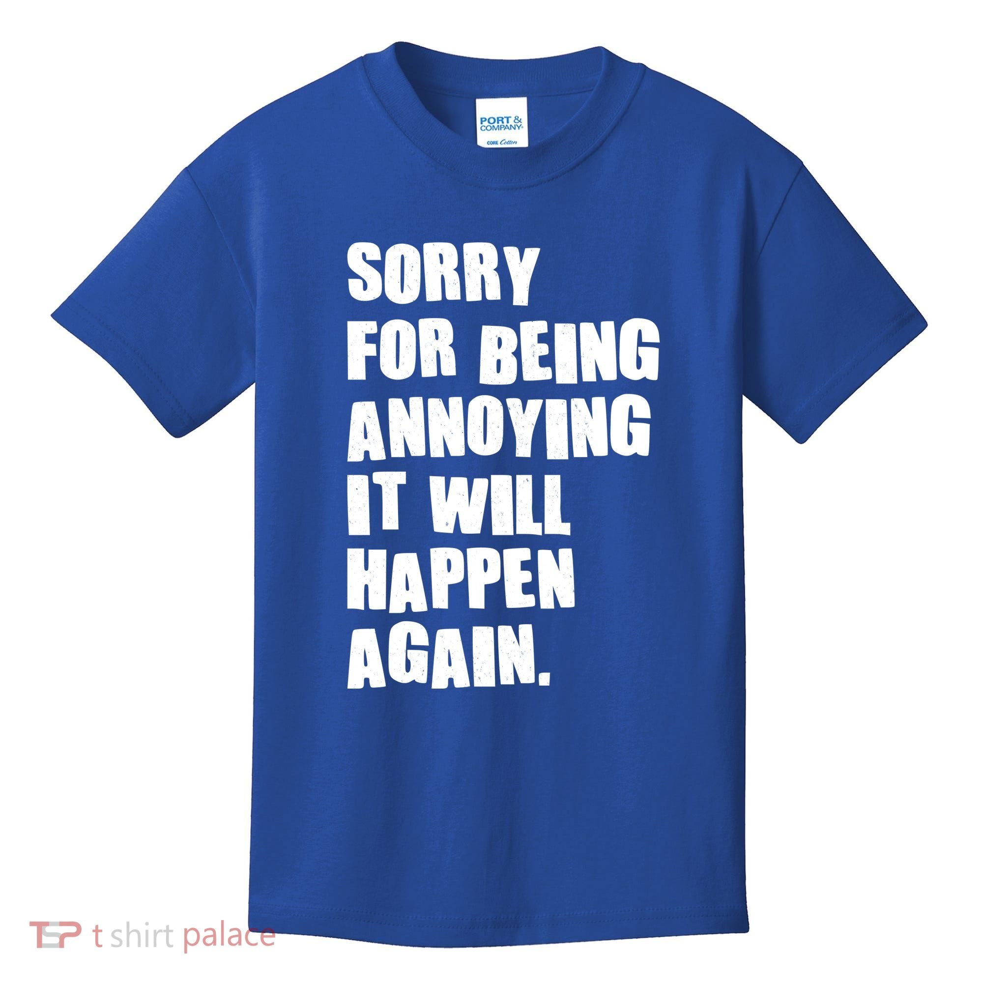 Funny Sorry For Being Annoying It Will Happen Again Kids T-Shirt