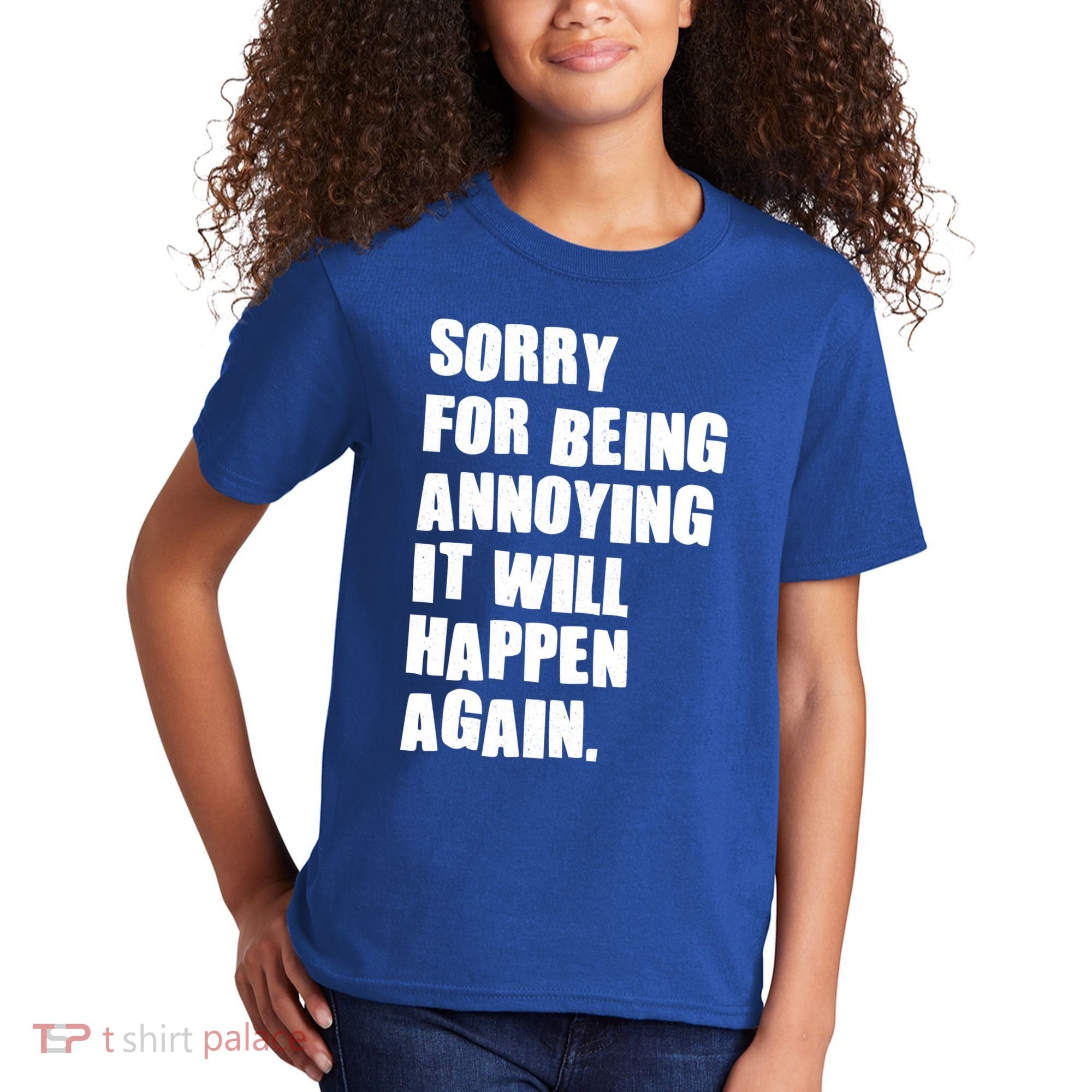 Funny Sorry For Being Annoying It Will Happen Again Kids T-Shirt