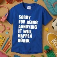 Funny Sorry For Being Annoying It Will Happen Again Kids T-Shirt thumb 3