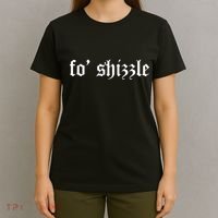 Fo Shizzle Funny Sarcastic Novelty Gangster Rap T-Shirt thumb 4