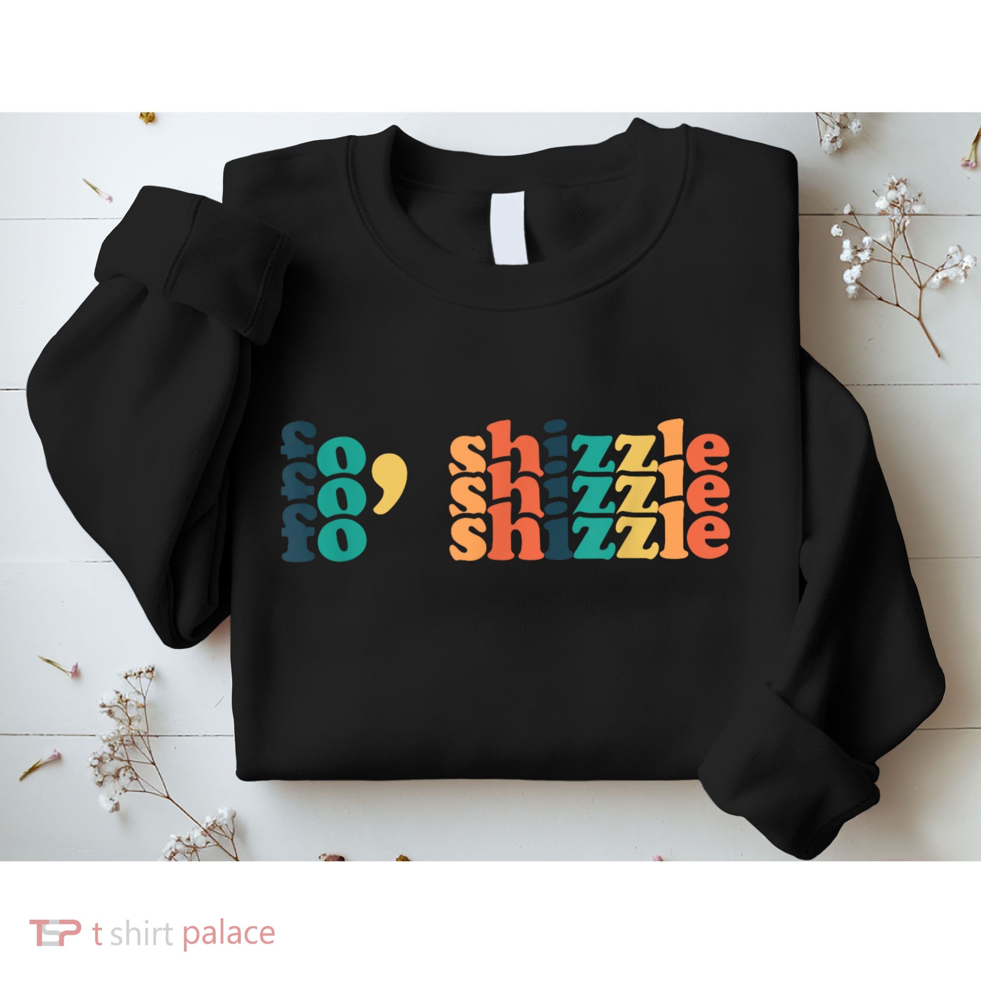 Fo Shizzle Sweatshirt