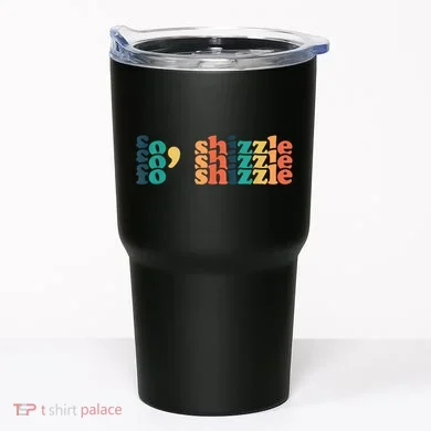 Fo Shizzle Tumbler