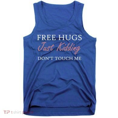 Funny Sarcastic Free Hugs Just Ding Don't Touch Me Gift Tank Top