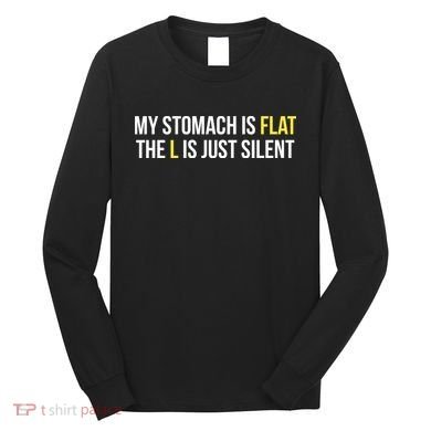 Flat Stomach Funny Saying Long Sleeve Shirt